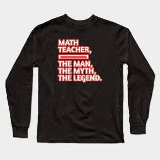 Math Teacher  The Man The Myth The Legend, Gift for male math teacher Long Sleeve T-Shirt